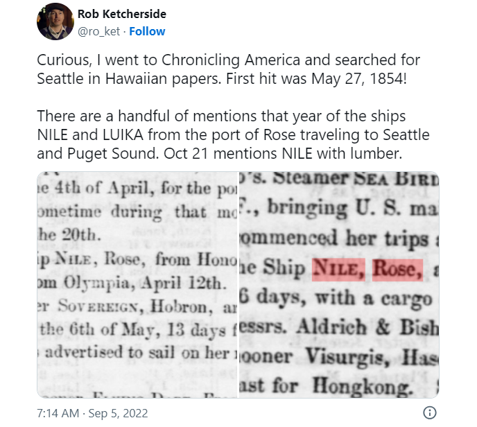 Tweet from Rob Ketcherside reading "Curious, I went to Chronicling America and searched for Seattle in Hawaiian papers. First hit was May 27, 1854!  There are a handful of mentions that year of the ships NILE and LUIKA from the port of Rose traveling to Seattle and Puget Sound. Oct 21 mentions NILE with lumber."